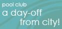 pool club:a day-off from city !